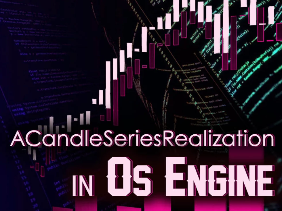 Layer of creating candles in Os Engine. ACandleSeriesRealization.